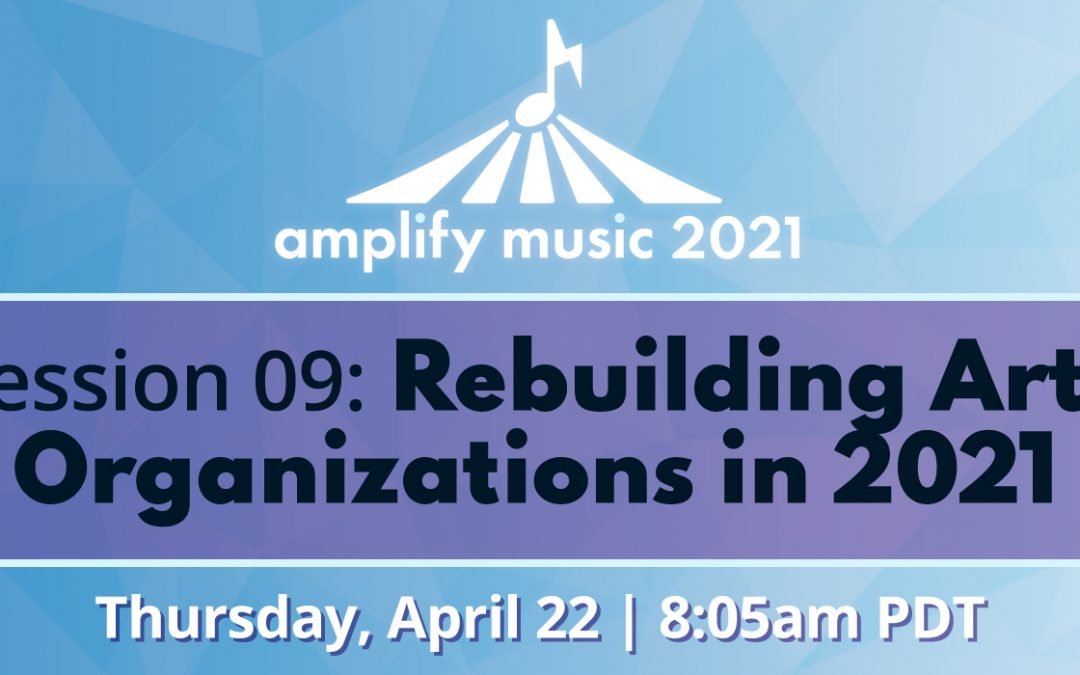 AM21 | Session 09: Rebuilding Arts Organizations in 2021