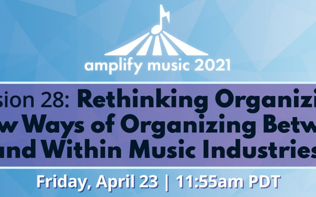 AM21 | Session 28: Rethinking Organizing – New Ways of Organizing Between and Within Music Industries