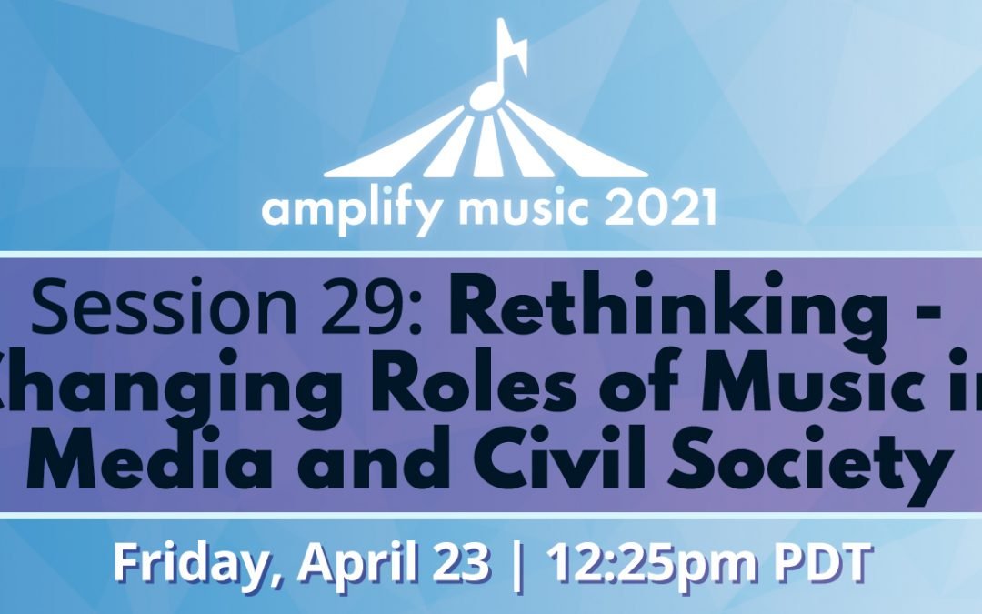 AM21 | Session 29: Rethinking Music: Changing Roles in Media and Civil Society